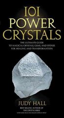 101 Power Crystals: The Ultimate Guide to Magical Crystals, Gems, and Stones for Healing and Transformation цена и информация | Духовная литература | kaup24.ee