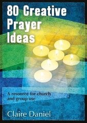 80 Creative Prayer Ideas: A resource for church and group use hind ja info | Usukirjandus, religioossed raamatud | kaup24.ee