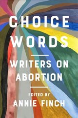 Choice Words: Writers on Abortion hind ja info | Ühiskonnateemalised raamatud | kaup24.ee