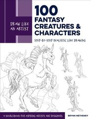 Draw Like an Artist: 100 Fantasy Creatures and Characters: Step-by-Step Realistic Line Drawing - A Sourcebook for Aspiring Artists and Designers, Volume 4 hind ja info | Tervislik eluviis ja toitumine | kaup24.ee