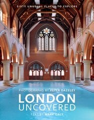 London Uncovered (New Edition): More than Sixty Unusual Places to Explore Revised Edition hind ja info | Arhitektuuriraamatud | kaup24.ee