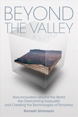 Beyond the Valley: How Innovators Around the World Are Overcoming Inequality and Creating the Technologies of Tomorrow hind ja info | Ühiskonnateemalised raamatud | kaup24.ee