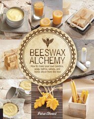 Beeswax Alchemy: How to Make Your Own Soap, Candles, Balms, Creams, and Salves from the Hive цена и информация | Книги о питании и здоровом образе жизни | kaup24.ee