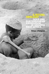 Ritual Geology: Gold and Subterranean Knowledge in Savanna West Africa hind ja info | Ühiskonnateemalised raamatud | kaup24.ee