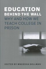 Education Behind the Wall - Why and How We Teach College in Prison: Why and How We Teach College in Prison hind ja info | Ühiskonnateemalised raamatud | kaup24.ee