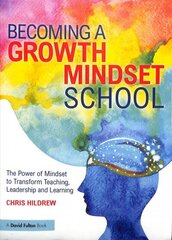 Becoming a Growth Mindset School: The Power of Mindset to Transform Teaching, Leadership and Learning hind ja info | Ühiskonnateemalised raamatud | kaup24.ee