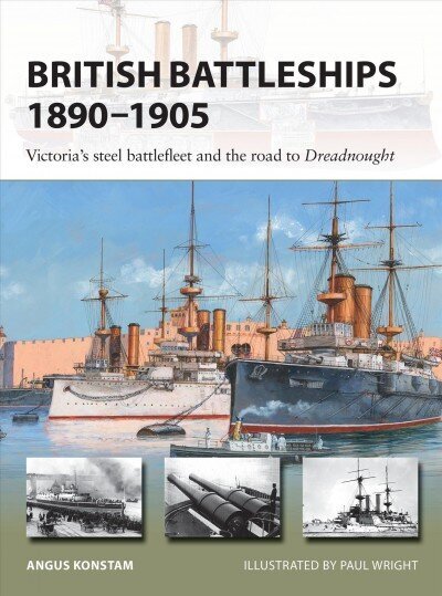 British Battleships 1890-1905: Victoria's steel battlefleet and the road to Dreadnought цена и информация | Ajalooraamatud | kaup24.ee