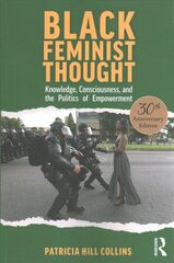 Black Feminist Thought, 30th Anniversary Edition: Knowledge, Consciousness, and the Politics of Empowerment hind ja info | Ühiskonnateemalised raamatud | kaup24.ee