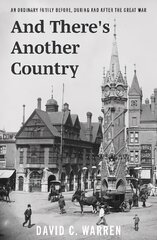 And There's Another Country: An Ordinary Family Before, During and After the Great War. hind ja info | Elulooraamatud, biograafiad, memuaarid | kaup24.ee