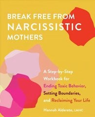 Break Free From Narcissistic Mothers: A Step-by-Step Workbook for Ending Toxic Behavior, Setting Boundaries, and Reclaiming Your Life hind ja info | Ühiskonnateemalised raamatud | kaup24.ee