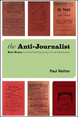 Anti-Journalist: Karl Kraus and Jewish Self-Fashioning in Fin-de-Siecle Europe hind ja info | Ajalooraamatud | kaup24.ee