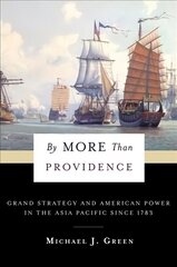 By More Than Providence: Grand Strategy and American Power in the Asia Pacific Since 1783 цена и информация | Книги по социальным наукам | kaup24.ee