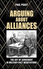 Arguing about Alliances: The Art of Agreement in Military-Pact Negotiations цена и информация | Книги по социальным наукам | kaup24.ee