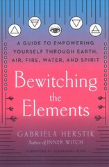 Bewitching the Elements: A Guide to Empowering Yourself Through Earth, Air, Fire, Water, and Spirit цена и информация | Самоучители | kaup24.ee