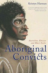 Aboriginal Convicts: Australian, Khoisan, and Maori Exiles цена и информация | Исторические книги | kaup24.ee