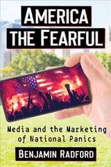 America the Fearful: Media and the Marketing of National Panics hind ja info | Ühiskonnateemalised raamatud | kaup24.ee