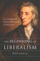 Beginning of Liberalism: Reexamining the Political Philosophy of John Locke hind ja info | Ajalooraamatud | kaup24.ee