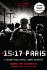 15:17 to Paris: The True Story of a Terrorist, a Train and Three American Heroes Film tie-in edition цена и информация | Биографии, автобиогафии, мемуары | kaup24.ee