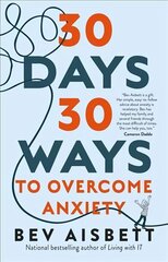 30 Days 30 Ways to Overcome Anxiety: from the Bestselling Anxiety Expert: from the bestselling anxiety expert цена и информация | Самоучители | kaup24.ee