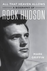 All That Heaven Allows: A Biography of Rock Hudson цена и информация | Биографии, автобиогафии, мемуары | kaup24.ee