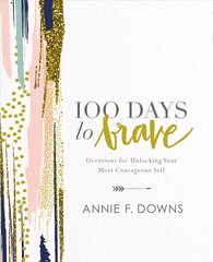 100 Days to Brave: Devotions for Unlocking Your Most Courageous Self hind ja info | Eneseabiraamatud | kaup24.ee