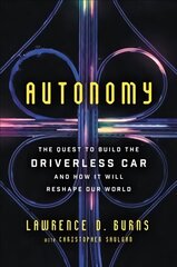 Autonomy: The Quest to Build the Driverless Car--And How It Will Reshape Our World hind ja info | Majandusalased raamatud | kaup24.ee