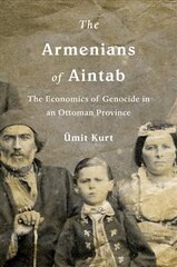 Armenians of Aintab: The Economics of Genocide in an Ottoman Province hind ja info | Ajalooraamatud | kaup24.ee