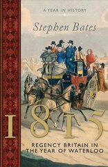 1815: Regency Britain in the Year of Waterloo hind ja info | Ajalooraamatud | kaup24.ee