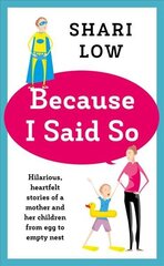 Because I Said So: And Other Unreasonable Tales of Motherhood hind ja info | Eneseabiraamatud | kaup24.ee