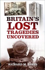 Britain's Lost Tragedies Uncovered hind ja info | Ühiskonnateemalised raamatud | kaup24.ee