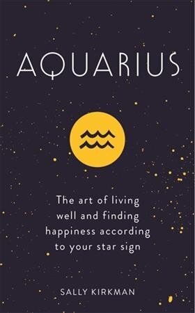 Aquarius: The Art of Living Well and Finding Happiness According to Your Star Sign цена и информация | Eneseabiraamatud | kaup24.ee