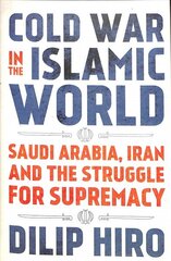 Cold War in the Islamic World: Saudi Arabia, Iran and the Struggle for Supremacy hind ja info | Ühiskonnateemalised raamatud | kaup24.ee