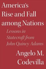 America's Rise and Fall among Nations: Lessons in Statecraft from John Quincy Adams hind ja info | Ühiskonnateemalised raamatud | kaup24.ee