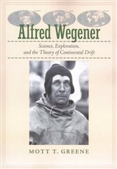 Alfred Wegener: Science, Exploration, and the Theory of Continental Drift цена и информация | Биографии, автобиогафии, мемуары | kaup24.ee