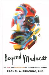 Beyond Madness: The Pain and Possibilities of Serious Mental Illness цена и информация | Книги по социальным наукам | kaup24.ee