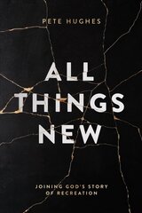 All Things New: Joining God's Story of Re-Creation hind ja info | Usukirjandus, religioossed raamatud | kaup24.ee