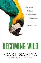 Becoming Wild: How Animal Cultures Raise Families, Create Beauty, and Achieve Peace hind ja info | Entsüklopeediad, teatmeteosed | kaup24.ee