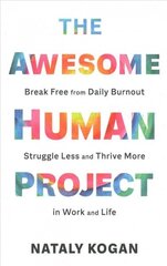 Awesome Human Project: Break Free from Daily Burnout, Struggle Less, and Thrive More in Work and Life цена и информация | Самоучители | kaup24.ee