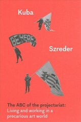 ABC of the Projectariat: Living and Working in a Precarious Art World цена и информация | Книги по социальным наукам | kaup24.ee