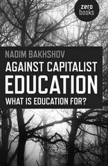 Against Capitalist Education - What is Education for?: What is Education for? hind ja info | Ühiskonnateemalised raamatud | kaup24.ee