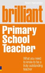 Brilliant Primary School Teacher: What you need to know to be a truly outstanding teacher цена и информация | Книги по социальным наукам | kaup24.ee