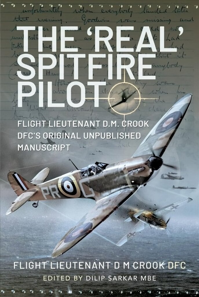 'Real' Spitfire Pilot: Flight Lieutenant D.M. Crook DFC's Original Unpublished Manuscript цена и информация | Ajalooraamatud | kaup24.ee