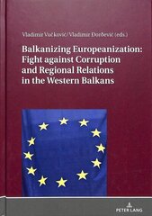 Balkanizing Europeanization: Fight against Corruption and Regional Relations in the Western Balkans New edition hind ja info | Ühiskonnateemalised raamatud | kaup24.ee