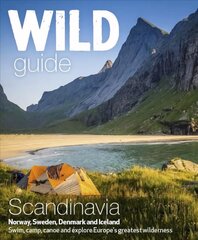 Wild Guide Scandinavia (Norway, Sweden, Iceland and Denmark): Swim, Camp, Canoe and Explore Europe's Greatest Wilderness, Volume 3 цена и информация | Путеводители, путешествия | kaup24.ee