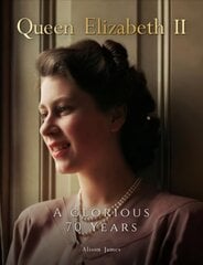 Queen Elizabeth II: A Glorious 70 Years цена и информация | Исторические книги | kaup24.ee