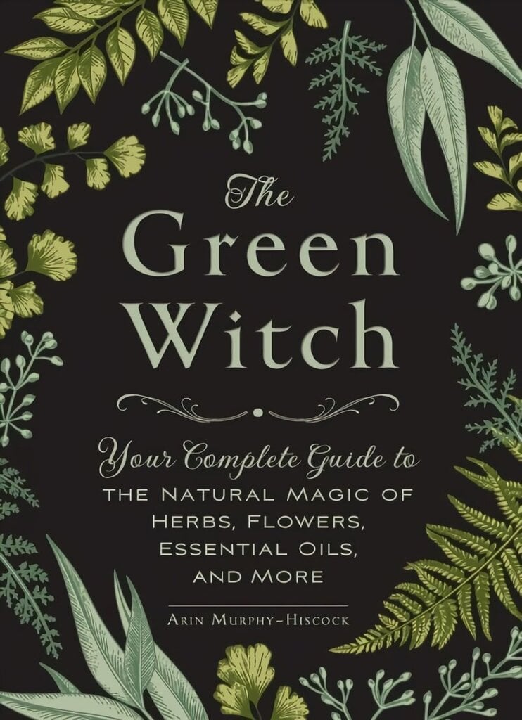 Green Witch: Your Complete Guide to the Natural Magic of Herbs, Flowers, Essential Oils, and More цена и информация | Eneseabiraamatud | kaup24.ee