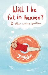 Will I be Fat in Heaven? and Other Curious Questions цена и информация | Духовная литература | kaup24.ee