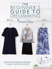 Beginners Guide to Dressmaking: Sewing techniques and patterns to make your own clothes цена и информация | Книги о питании и здоровом образе жизни | kaup24.ee