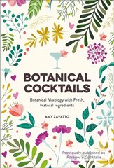 Botanical Cocktails: Botanical Mixology with Fresh, Natural Ingredients hind ja info | Retseptiraamatud | kaup24.ee