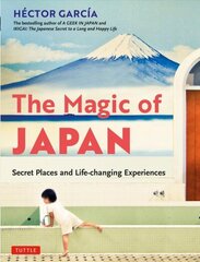 Magic of Japan: Secret Places and Life-Changing Experiences (With 475 Color Photos) цена и информация | Путеводители, путешествия | kaup24.ee